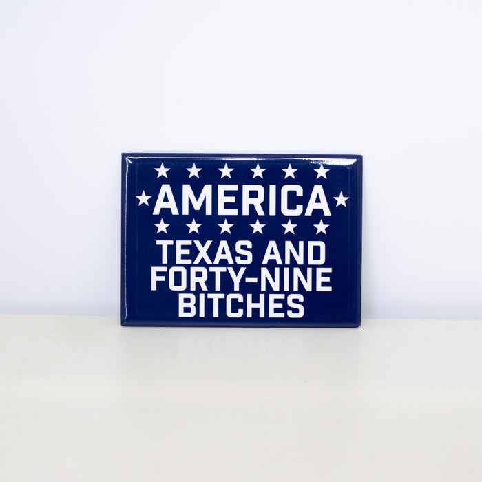 Rectangular, navy magnet with "America: Texas and forty-nine Bitches" design.