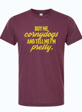 Buy me cornydogs and tell me I'm pretty T-shirt, a fun Texas themed gift perfect for anyone who loves unique souvenirs from Texas, capturing a playful Texan spirit as a great Dallas souvenir or gift.