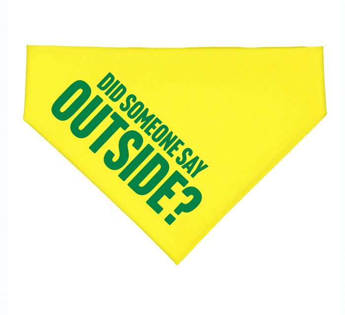 Bright yellow dog bandana with the phrase 'Did Someone Say Outside?' perfect for your pet adventures. This Texas themed gift adds a fun touch to outdoor activities, making it a great souvenir from Texas or a thoughtful Texas made gift for dog lovers. Ideal for showcasing Texas pride, this bandana is a charming Dallas souvenir and a delightful Texan gift.