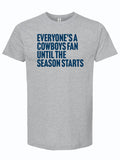 Light Gray tshirt with text reading "everyone's a cowboys fan until the season starts" in navy letters.