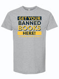 Gray t-shirt with text reading 'Get your banned books here!' in navy and yellow letters.