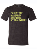 Dark, charcoal gray shirt that reads "I'm just one margarita away from my goal weight." in yellow letters.