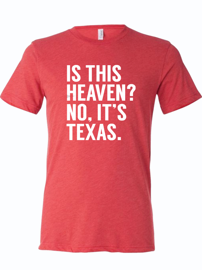 A red shirt that reads "IS THIS HEAVEN? NO, IT'S TEXAS." in white letters.