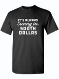 A black tshirt that reads "It's always sunny in South Dallas" in white letters.