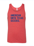 Men's 'American Until Texas Secedes' tank top featuring bold blue lettering on a red fabric. Perfect for any Texan looking for a statement piece, this tank is a great Texas themed gift, Texas Made Gift, and a fun souvenir from Texas. Ideal for showcasing your Texas pride, especially in Dallas!