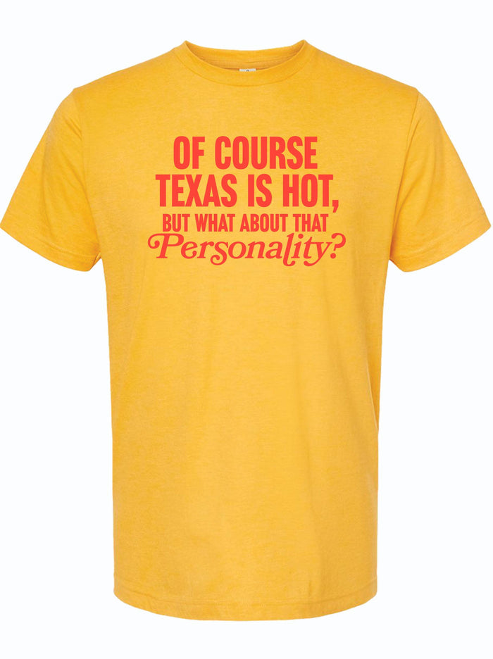 Yellow unisex fine jersey tee featuring the phrase 'Of Course Texas is Hot, But What About That Personality?' This fun shirt makes a great Texas themed gift, perfect as souvenirs from Texas or for those seeking unique Texan gifts and Dallas souvenirs.