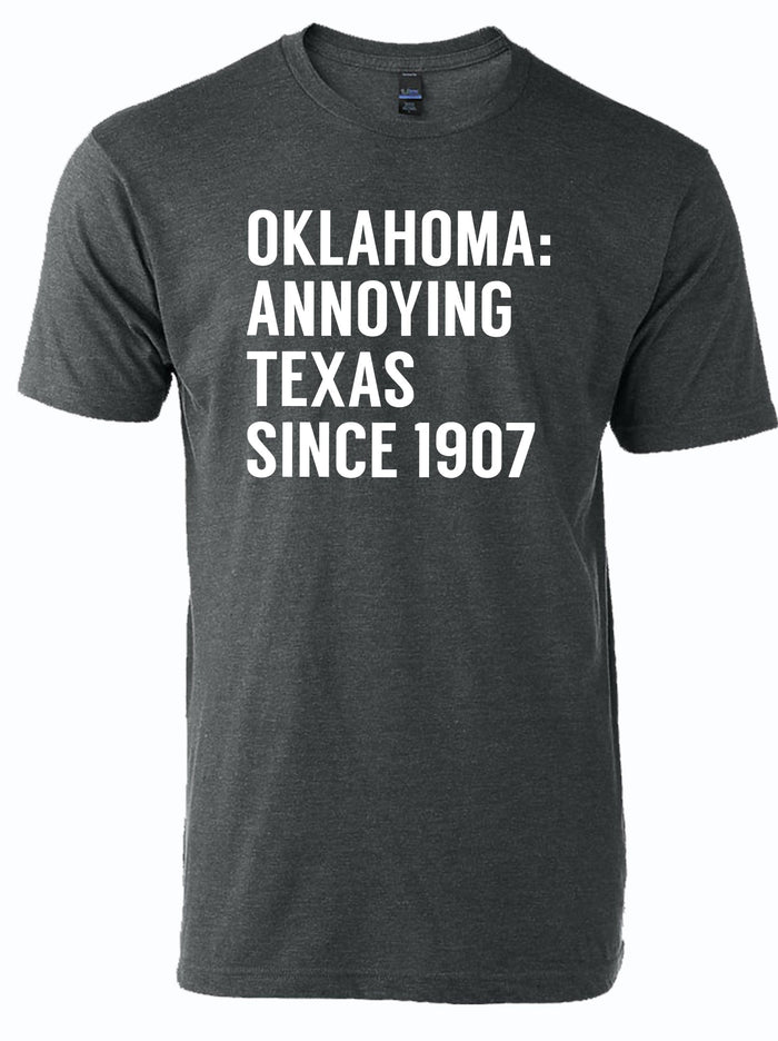 Charcoal gray tshirt with text reading "Oklahoma: Annoying Texas Since 1907" in white letters.