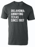 Charcoal gray tshirt with text reading "Oklahoma: Annoying Texas Since 1907" in white letters.