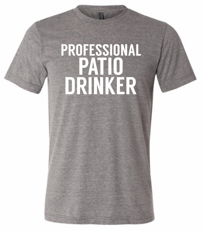 Gray tshirt with text reading "Professional Patio Drinker" in white letters.