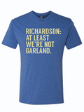 Royal blue tshirt with text reading "richardson: at least we're not garland" in yellow letters.