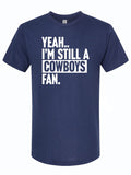 Navy tshirt with text graphic reading "Yeah.. I'm Still A Cowboys Fan" in white letters.