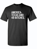 Black tshirt with text reading "America: Texas and 49 bitches" in white letters.