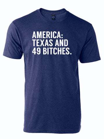 Navy tshirt with text reading "America: Texas and 49 bitches" in white letters.