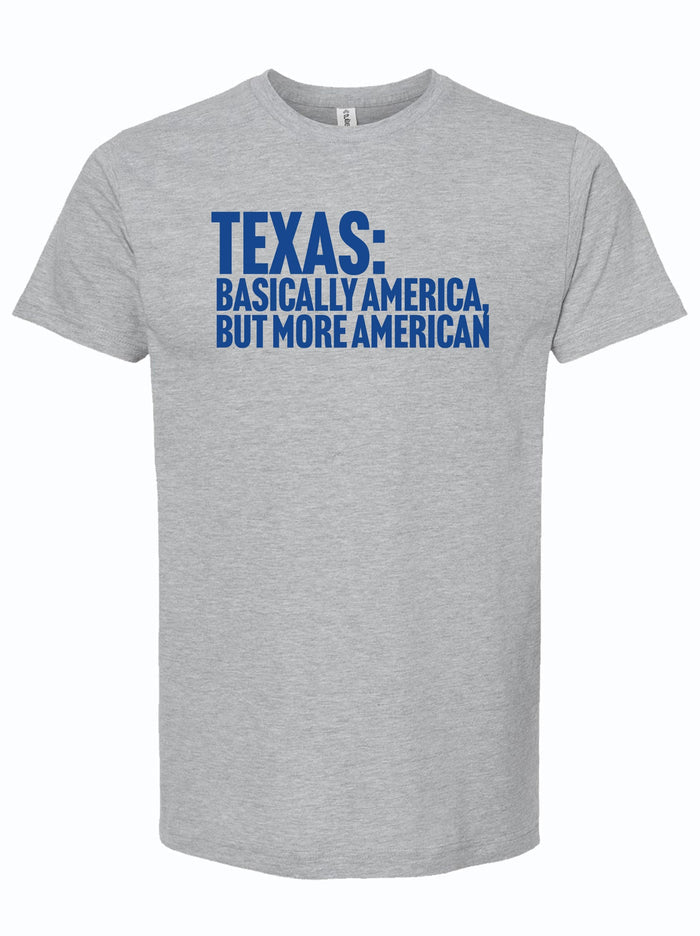 Light gray tshirt with text reading "Texas: Bascally America but more American" in royal blue.