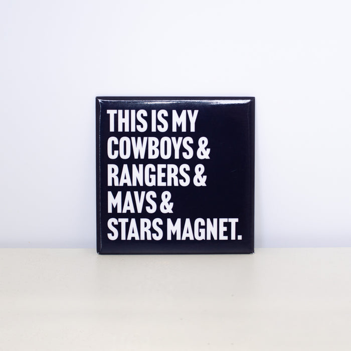 Square, navy magnet with "This is my Cowboys, Rangers, Mavs and Stars" design.