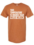 Rust orange tshirt with text reading "this temperature is higher than Willie Nelson" in white letters.
