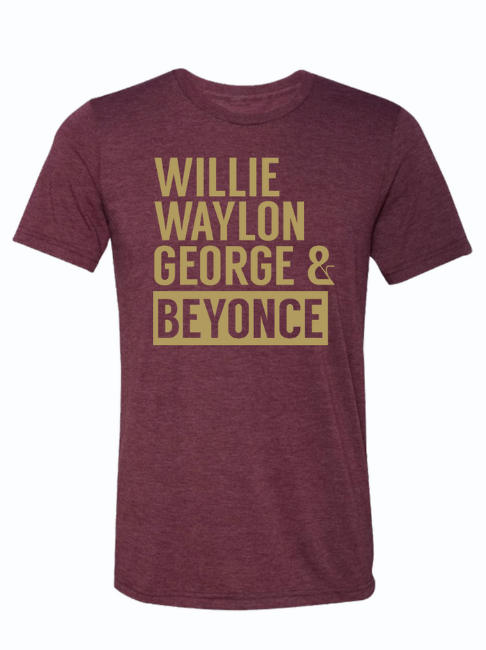 Maroon tshirt with text reading "Willie Waylon George & Beyonce" In golden yellow letters.