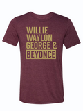Maroon tshirt with text reading "Willie Waylon George & Beyonce" In golden yellow letters.