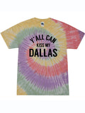 Light colored Tie dye tshirt with black text reading "yall can kiss my Dallas."