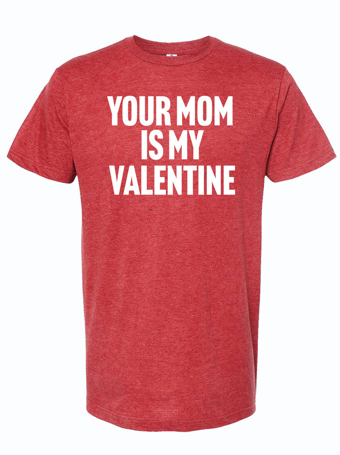 Red t-shirt with white text 'YOUR MOM IS MY VALENTINE'