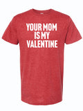 Red t-shirt with white text 'YOUR MOM IS MY VALENTINE'